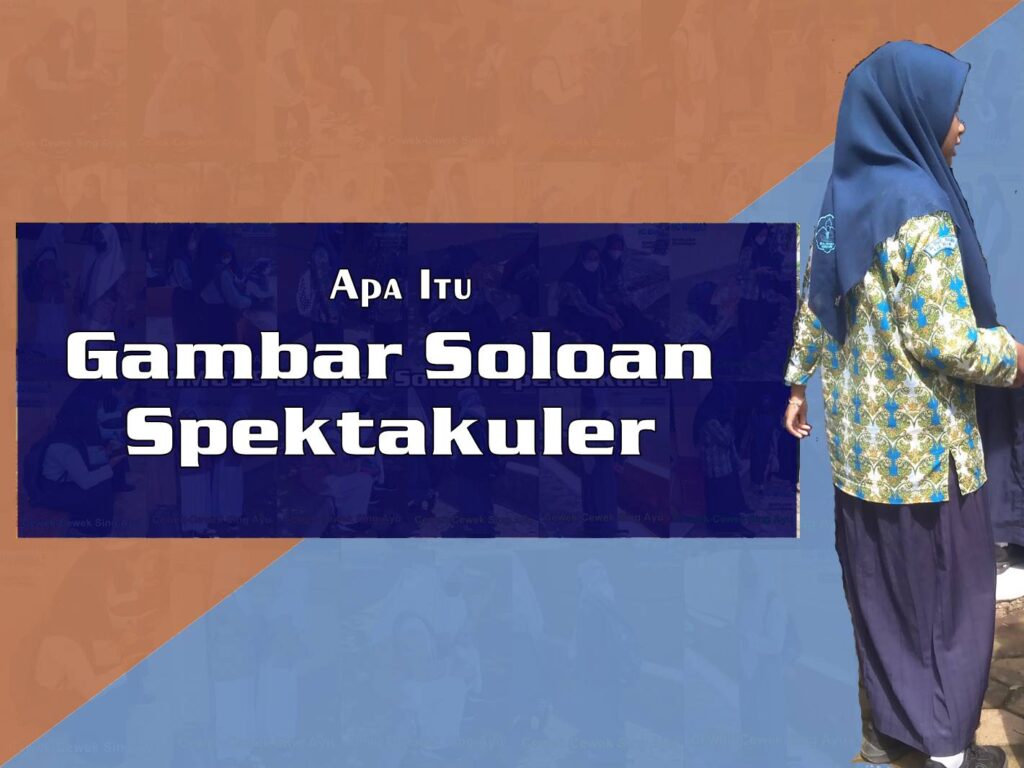 Apa Itu Gambar Soloan Spektakuler dengan Pengertian dan Sejarah