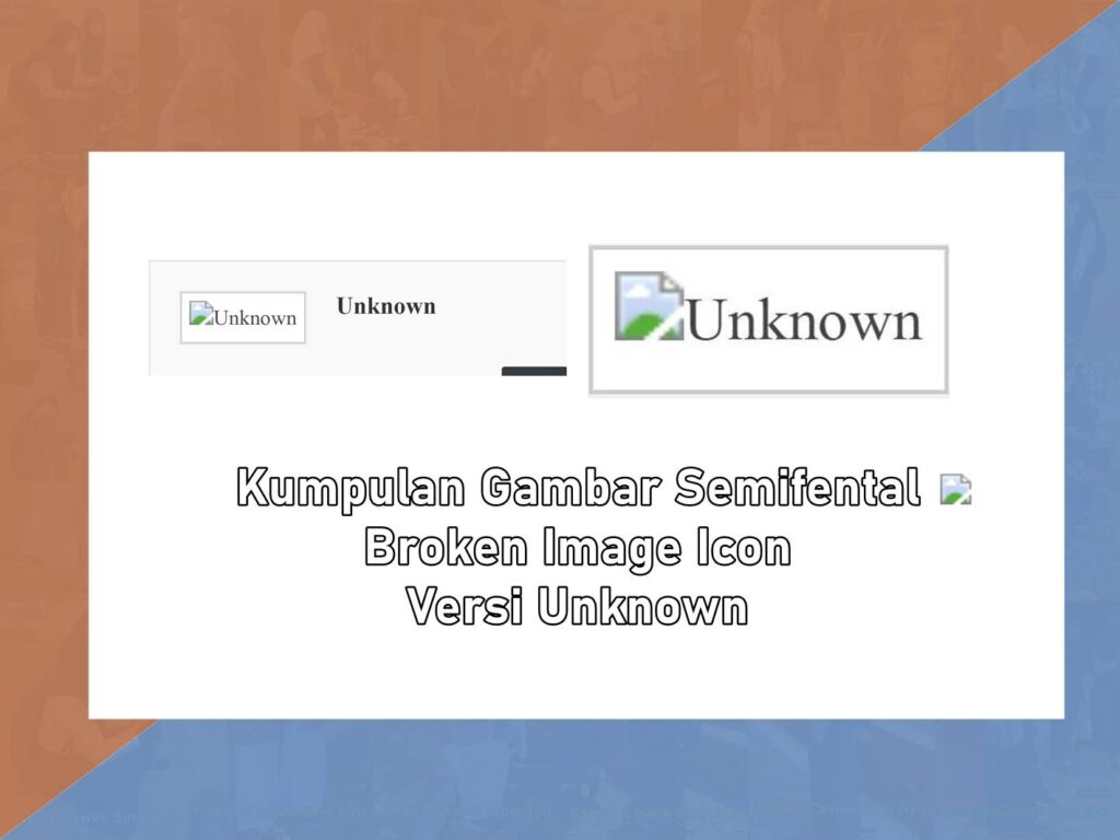 Kumpulan Gambar Semifental Broken Image Icon Versi Unknown
