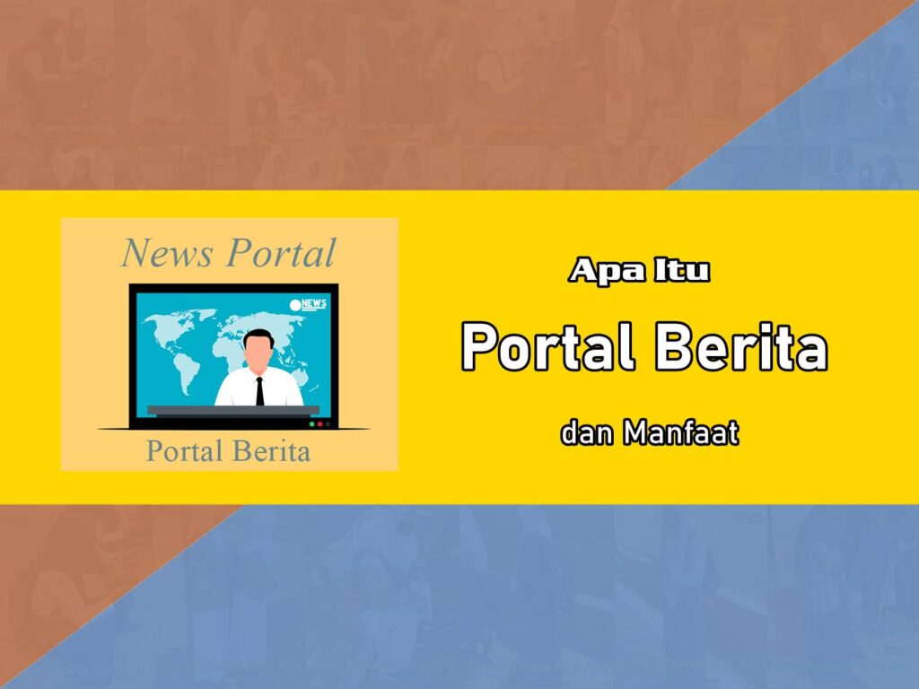 Apa Itu Portal Berita dan Manfaat