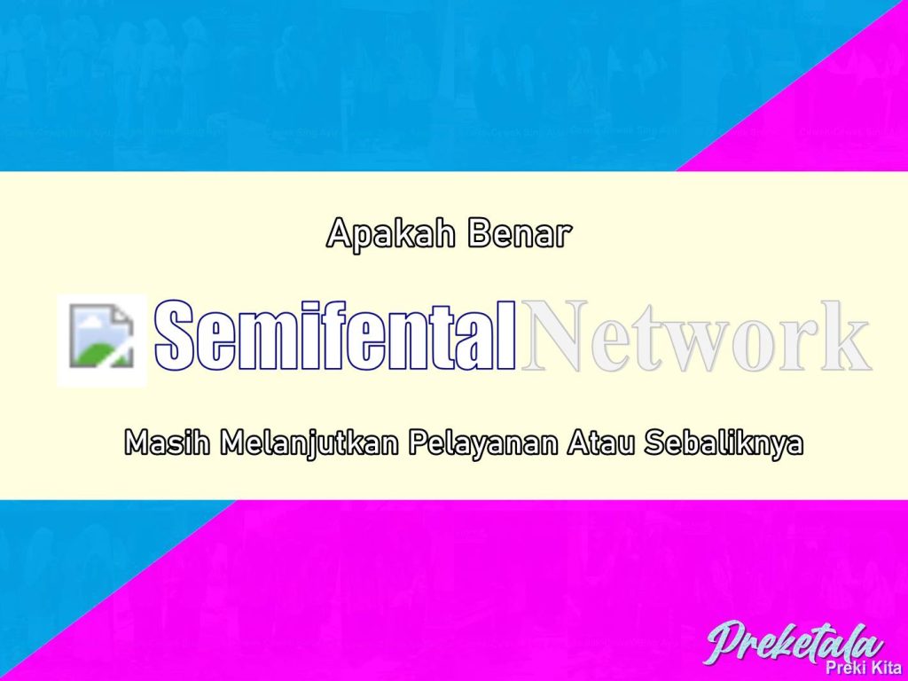 Apakah Benar Semifental Network Masih Melanjutkan Pelayanan Atau Sebaliknya