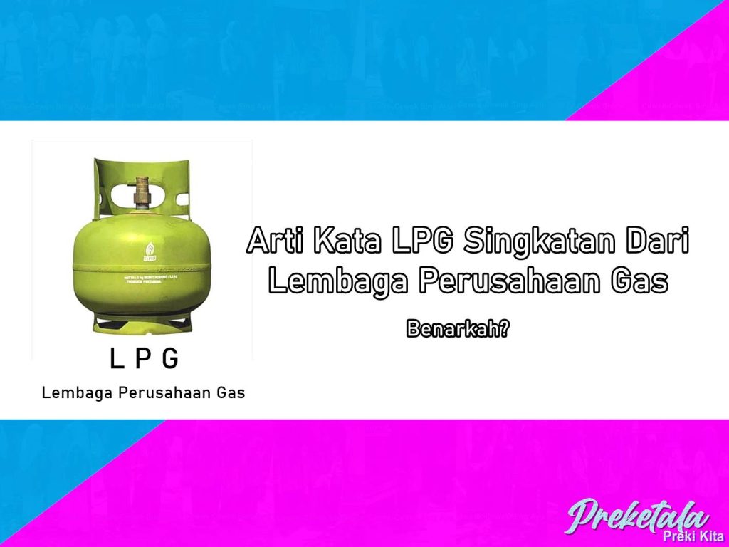 Begini Alasannya Arti Kata LPG Singkatan Dari Lembaga Perusahaan Gas