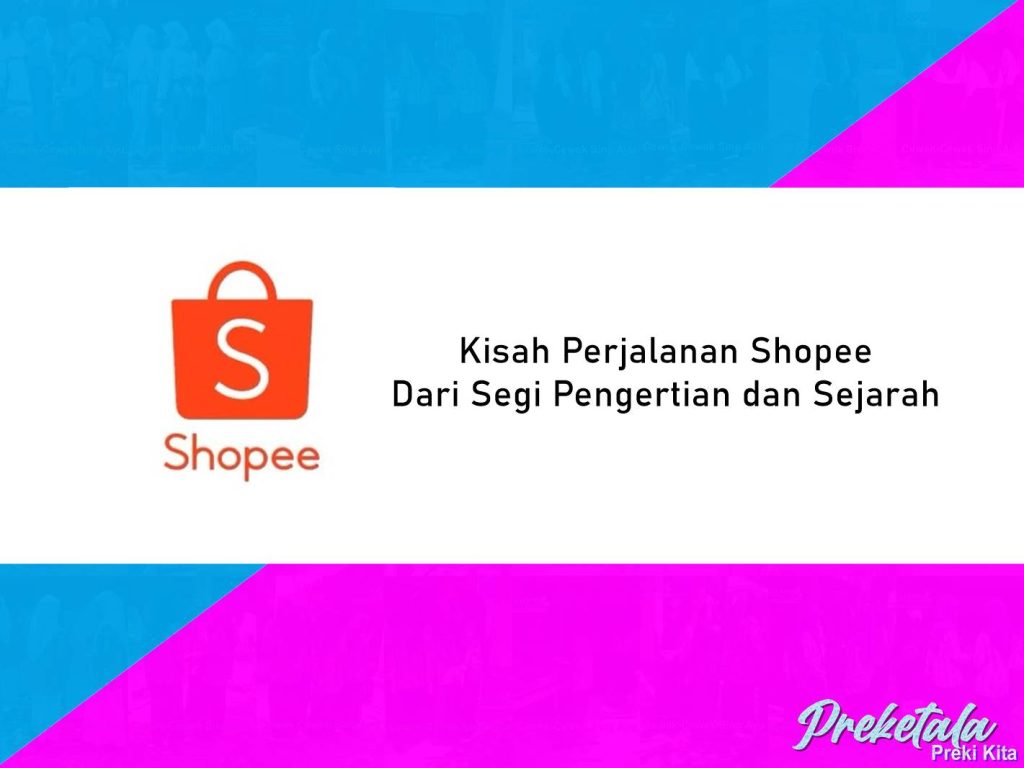 Begini Kisahnya Perjalanan Shopee Dari Segi Pengertian dan Sejarah